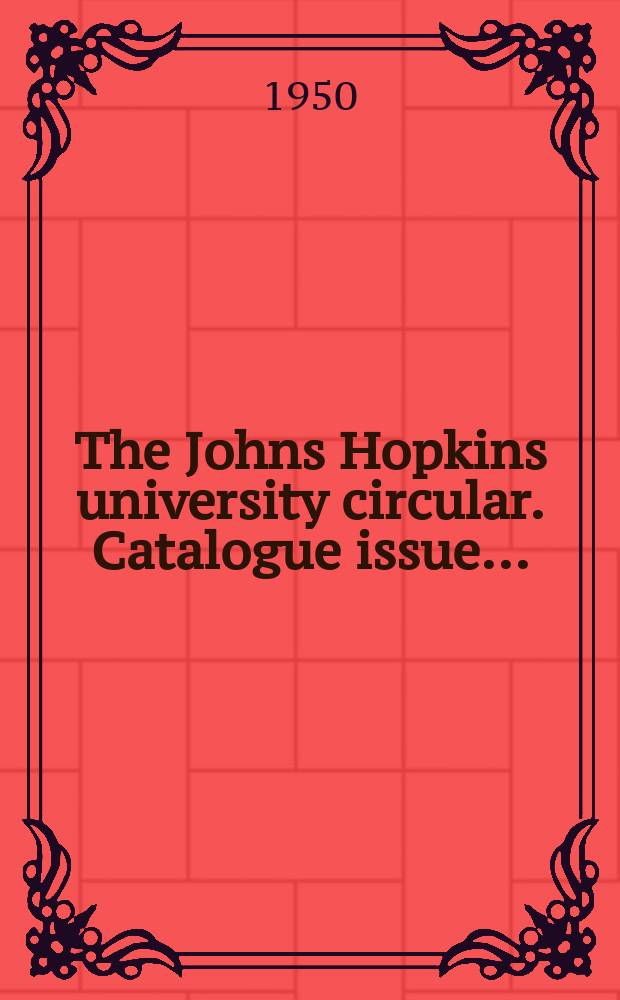 The Johns Hopkins university circular. Catalogue issue...