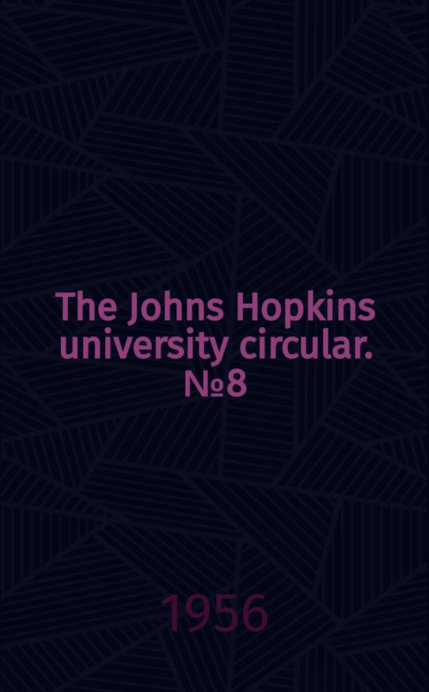 The Johns Hopkins university circular. №8(646)