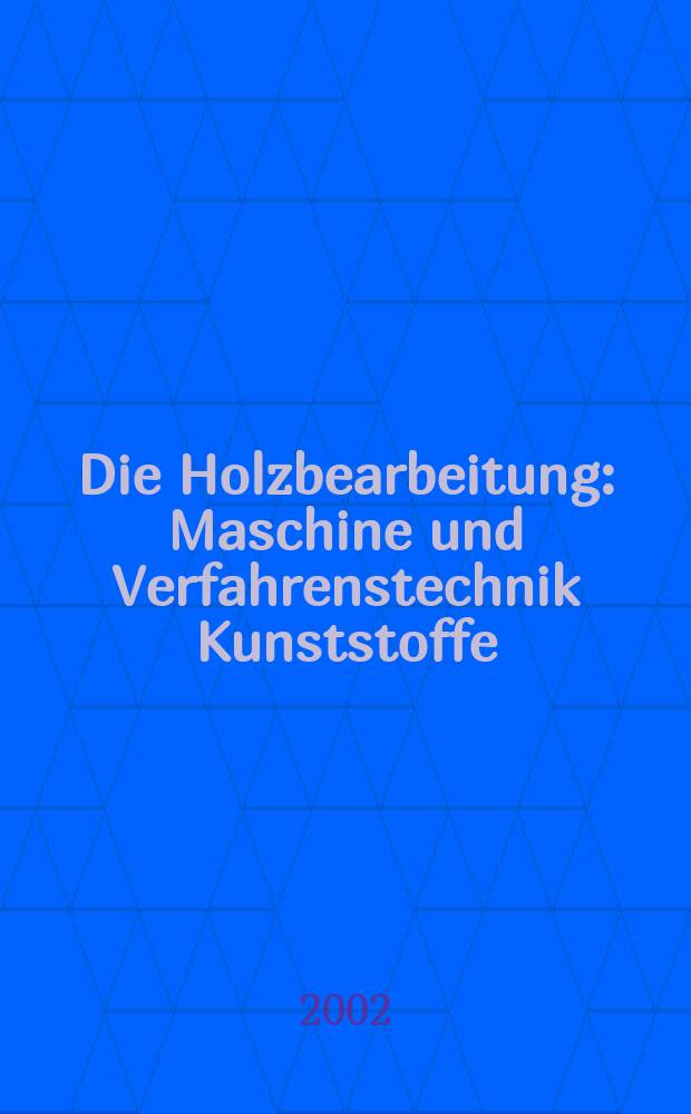 Die Holzbearbeitung : Maschine und Verfahrenstechnik Kunststoffe: Verarbeitung und Anwendung Kennziffer-Fachzeitschrift. Vol.49, №7