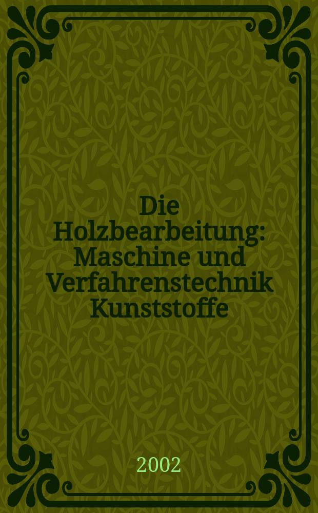 Die Holzbearbeitung : Maschine und Verfahrenstechnik Kunststoffe: Verarbeitung und Anwendung Kennziffer-Fachzeitschrift. Vol.49, №12