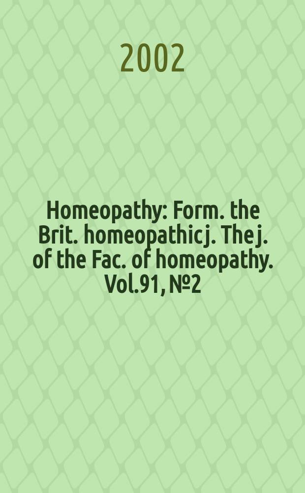 Homeopathy : Form. the Brit. homeopathic j. The j. of the Fac. of homeopathy. Vol.91, №2