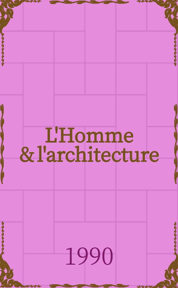L'Homme & l'architecture : L'actualité architecturale en Ile-de-France et d'ailleurs