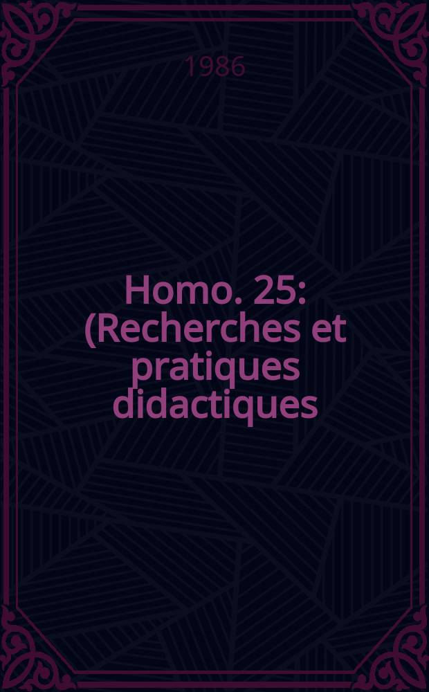Homo. 25 : (Recherches et pratiques didactiques)