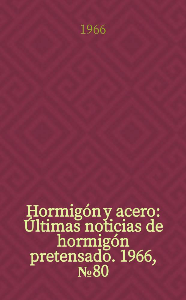 Hormigón y acero : Últimas noticias de hormigón pretensado. 1966, №80/81 : V Asamblea nacional del hormigón pretensado
