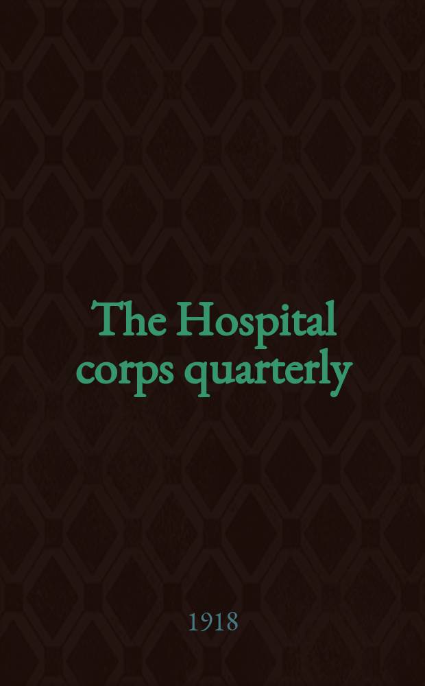 The Hospital corps quarterly : Suppl. to the United States naval medical bulletin : Publ. for the information of The Hospital corps of navy : Issued by the Bureau of medicine and surgery. Navy department ..