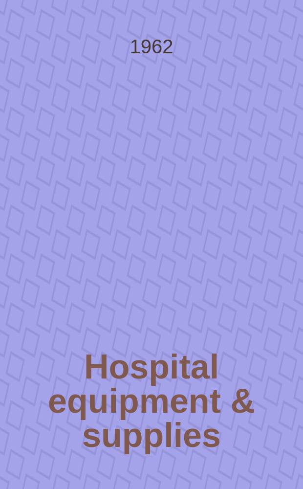 Hospital equipment & supplies : Formerly hospital equipment news : Publ. monthly by Northwood industrial publ