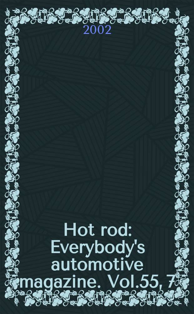 Hot rod : Everybody's automotive magazine. Vol.55, 7