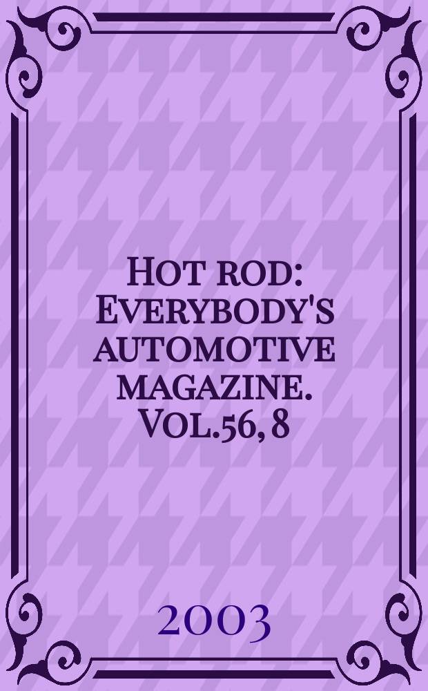Hot rod : Everybody's automotive magazine. Vol.56, 8