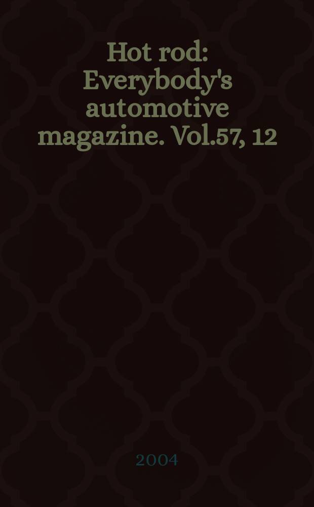Hot rod : Everybody's automotive magazine. Vol.57, 12