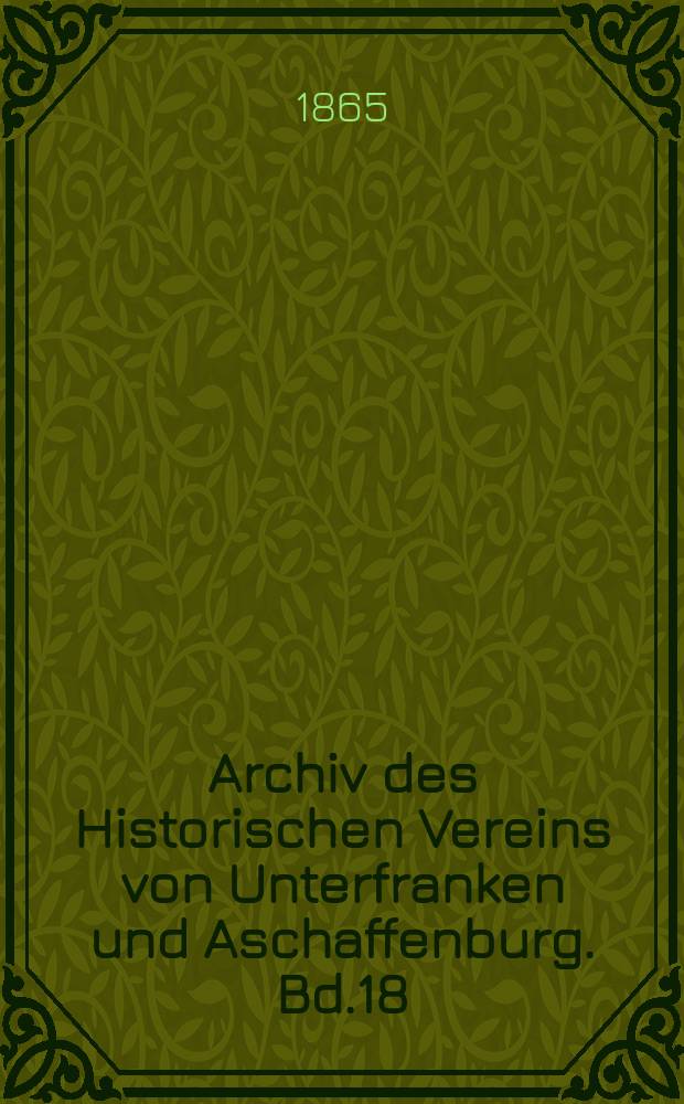 Archiv des Historischen Vereins von Unterfranken und Aschaffenburg. Bd.18 : Die Weihbisch&ouml;fe von W&uuml;rzburg
