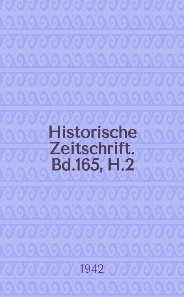 Historische Zeitschrift. Bd.165, H.2