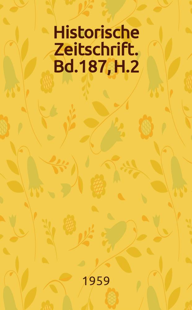 Historische Zeitschrift. Bd.187, H.2