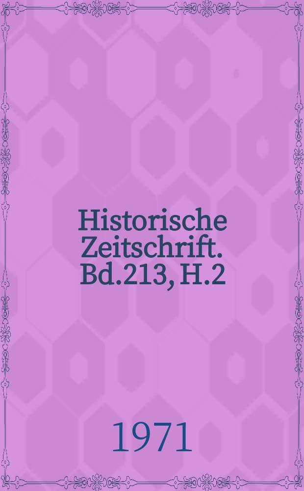 Historische Zeitschrift. Bd.213, H.2