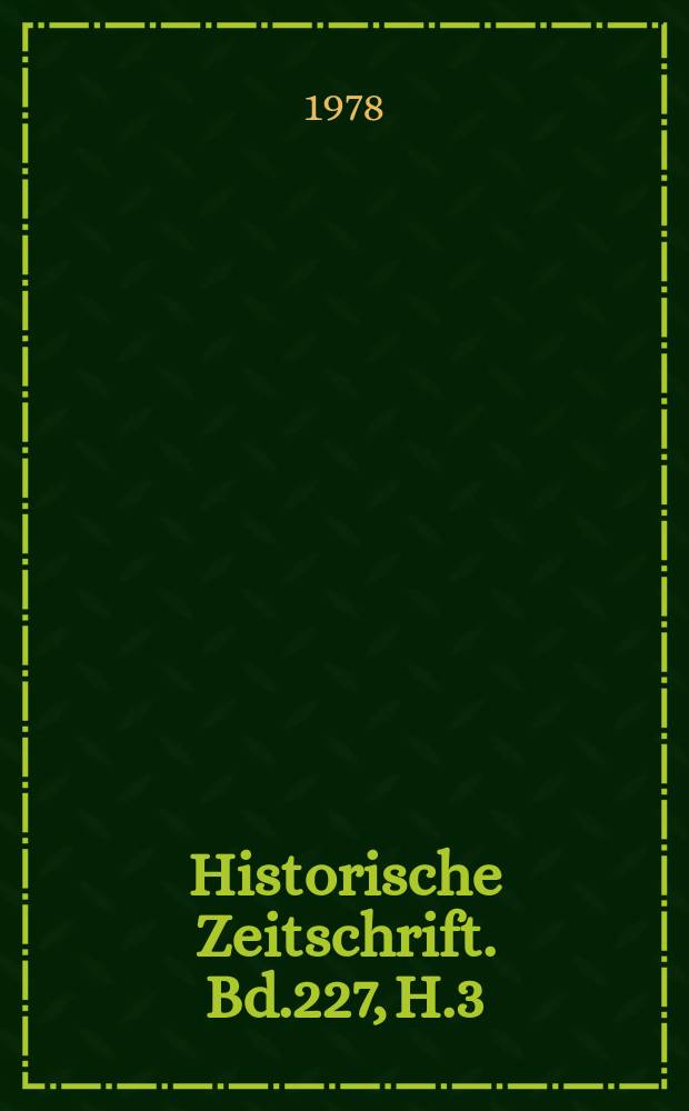 Historische Zeitschrift. Bd.227, H.3