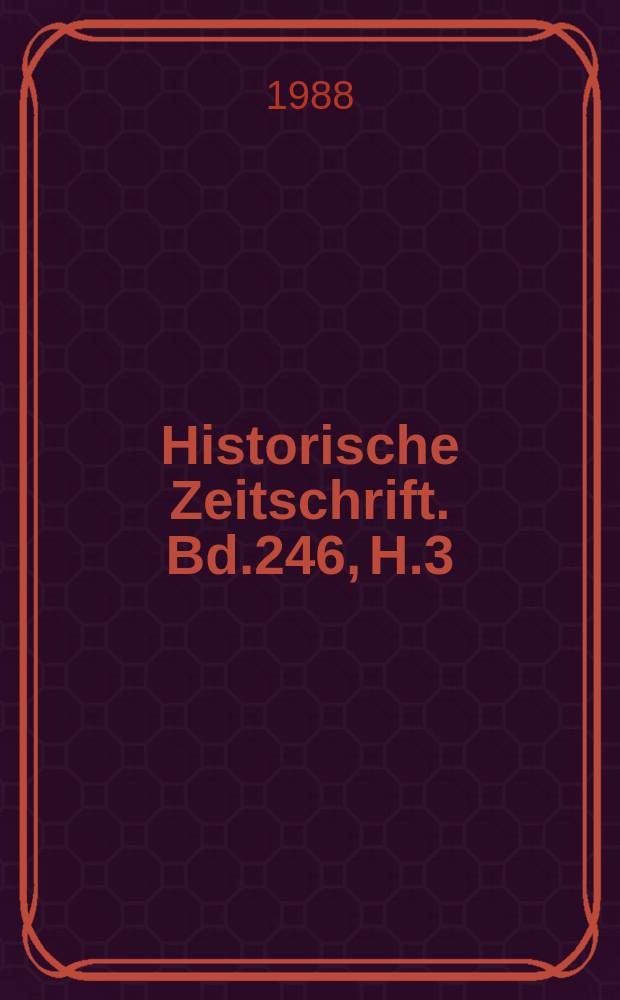 Historische Zeitschrift. Bd.246, H.3