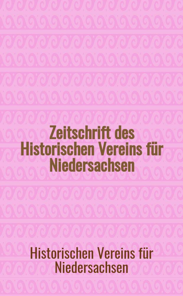 Zeitschrift des Historischen Vereins f&uuml;r Niedersachsen