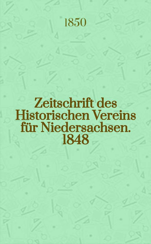 Zeitschrift des Historischen Vereins f&uuml;r Niedersachsen. 1848