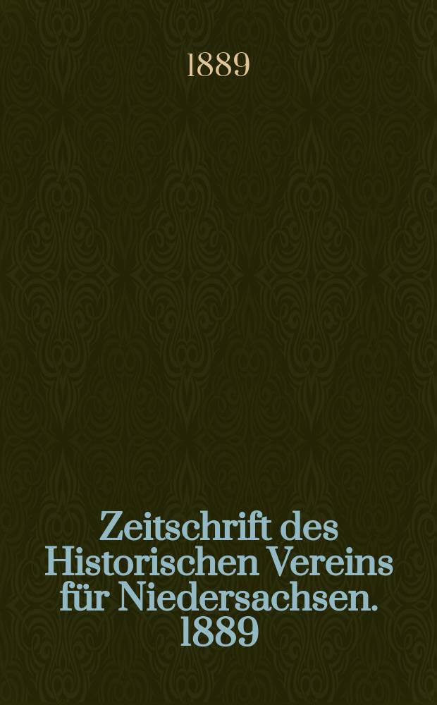 Zeitschrift des Historischen Vereins f&uuml;r Niedersachsen. 1889