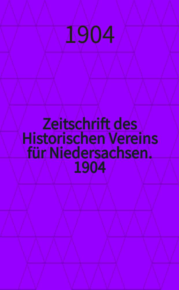 Zeitschrift des Historischen Vereins für Niedersachsen. 1904