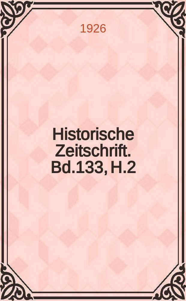 Historische Zeitschrift. Bd.133, H.2