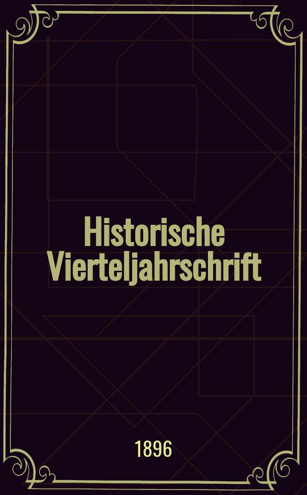 Historische Vierteljahrschrift : Hrsg. Von Dr. Gernard Seeliger Neue Folge der Deutschen Zeitschrift für Geschichtswissenschaft. Historische Vierteljahrschrift