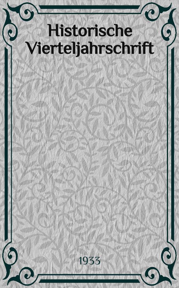 Historische Vierteljahrschrift : Hrsg. Von Dr. Gernard Seeliger Neue Folge der Deutschen Zeitschrift f&uuml;r Geschichtswissenschaft. Jg.28 1933/34, H.1