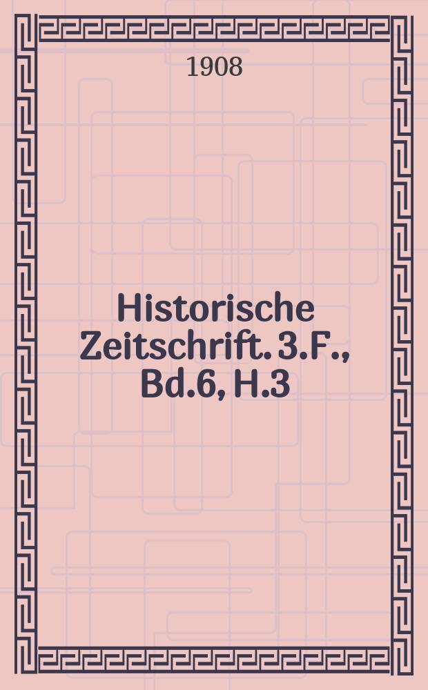 Historische Zeitschrift. 3.F., Bd.6, H.3