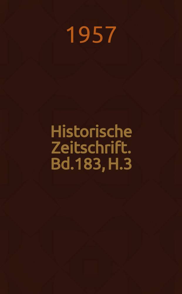 Historische Zeitschrift. Bd.183, H.3