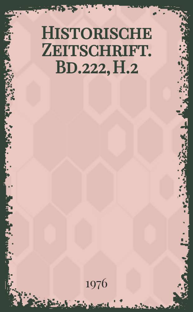 Historische Zeitschrift. Bd.222, H.2