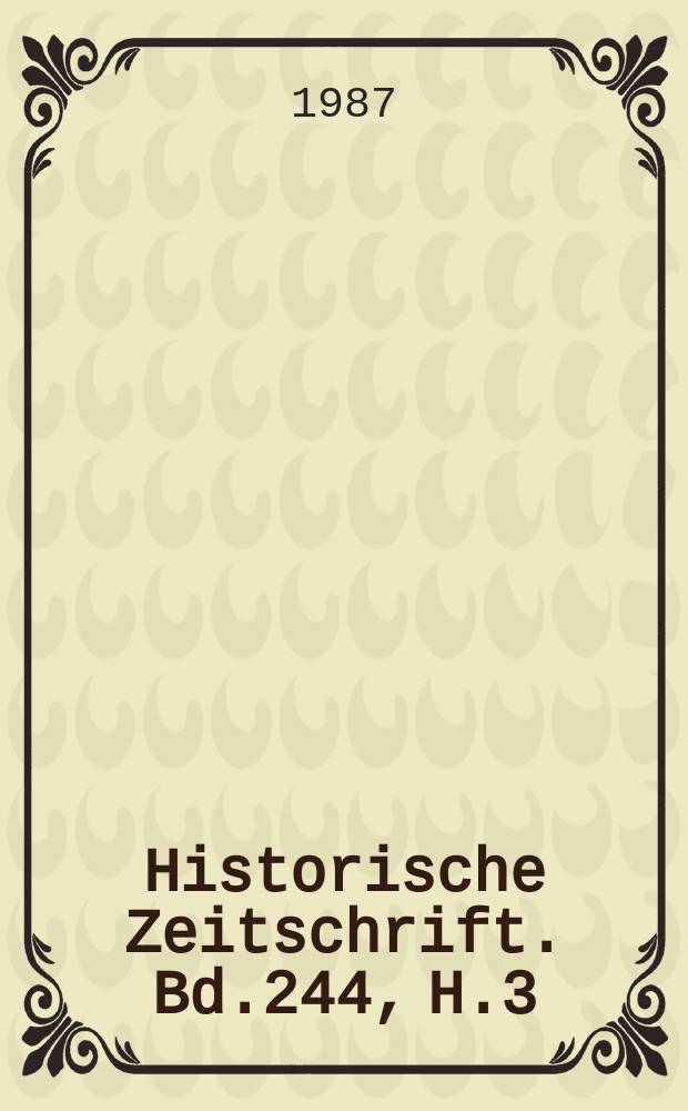 Historische Zeitschrift. Bd.244, H.3