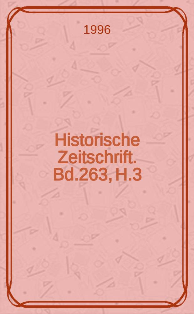 Historische Zeitschrift. Bd.263, H.3