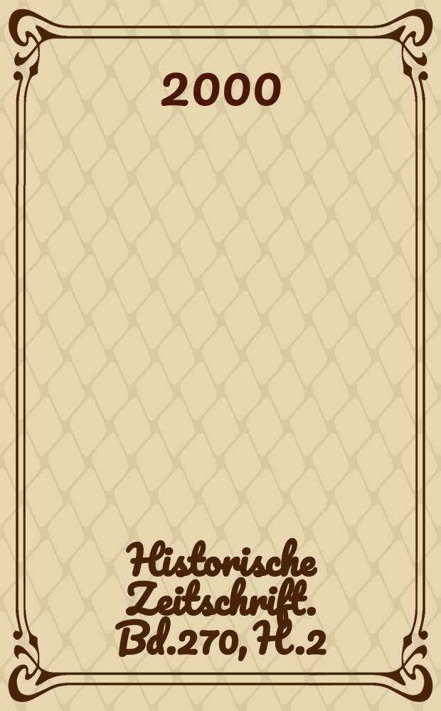 Historische Zeitschrift. Bd.270, H.2