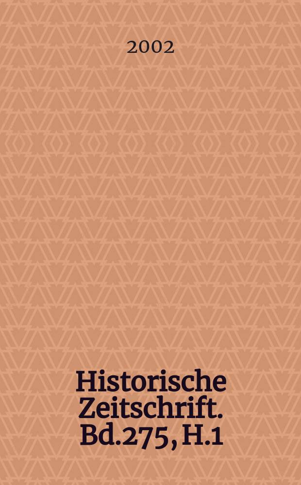 Historische Zeitschrift. Bd.275, H.1