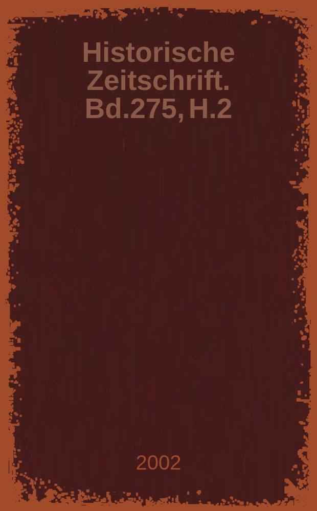 Historische Zeitschrift. Bd.275, H.2