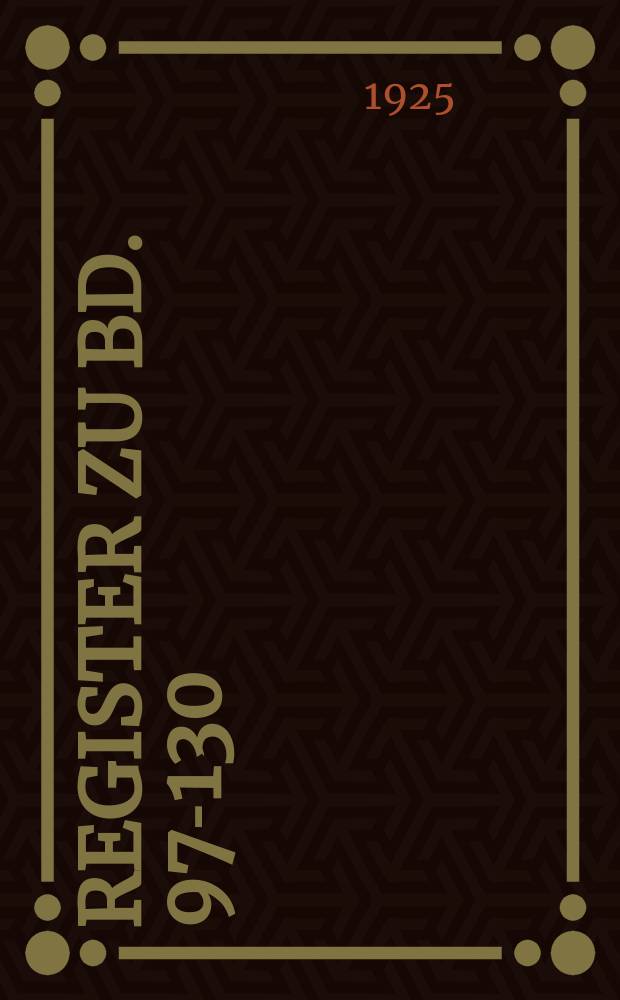 Register zu Bd. 97-130 (3 Folge 1-34)