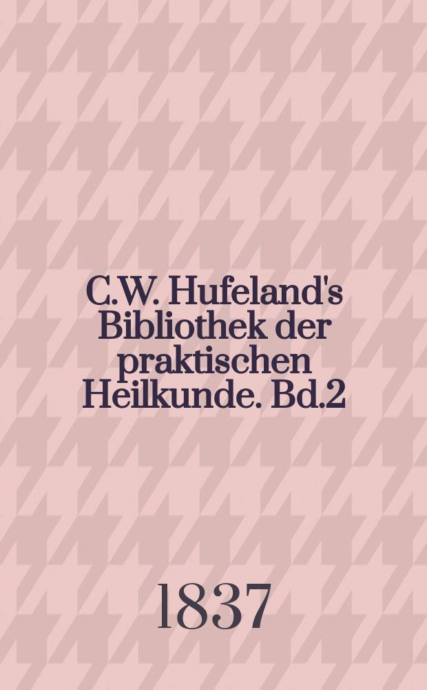 C.W. Hufeland's Bibliothek der praktischen Heilkunde. Bd.2 (78), №3