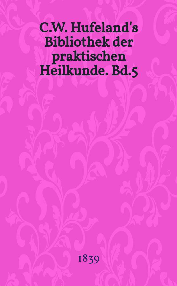 C.W. Hufeland's Bibliothek der praktischen Heilkunde. Bd.5 (81), №1