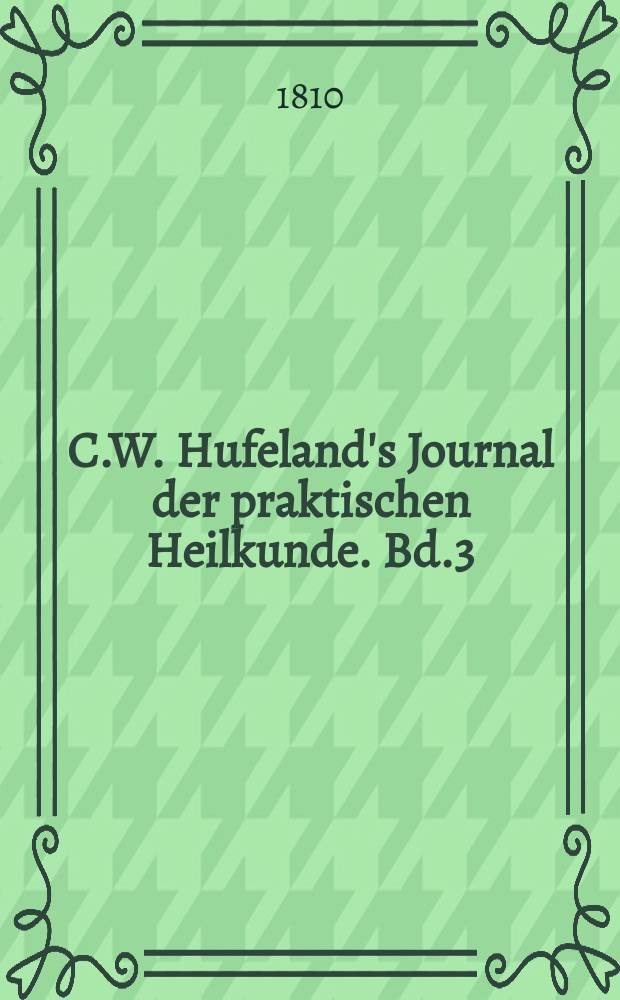 C.W. Hufeland's Journal der praktischen Heilkunde. Bd.3 (30), St.4