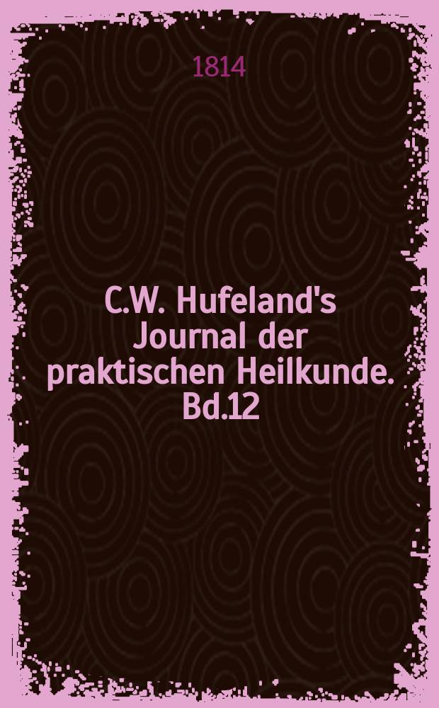 C.W. Hufeland's Journal der praktischen Heilkunde. Bd.12 (39), St.12