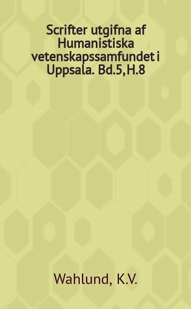 Scrifter utgifna af Humanistiska vetenskapssamfundet i Uppsala. [Bd.]5, [H.]8 : La belle dame sans merci