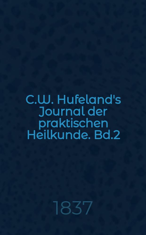 C.W. Hufeland's Journal der praktischen Heilkunde. Bd.2 (85), St.2