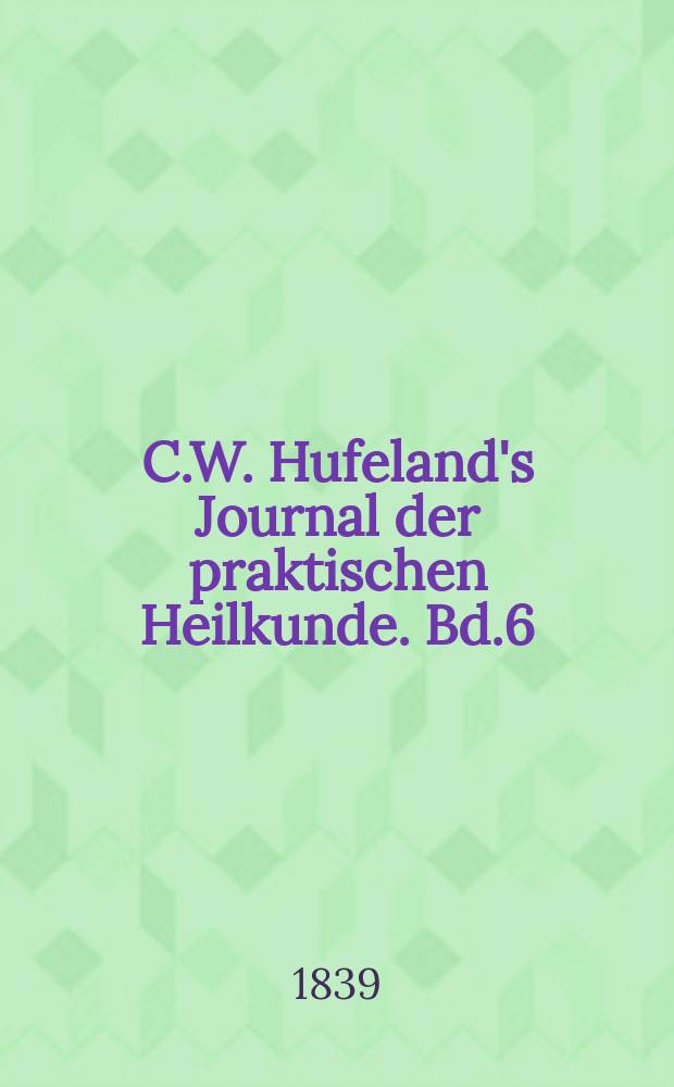 C.W. Hufeland's Journal der praktischen Heilkunde. Bd.6 (89), St.6