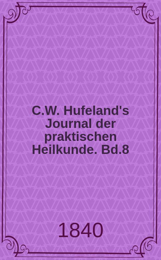C.W. Hufeland's Journal der praktischen Heilkunde. Bd.8 (91), St.3