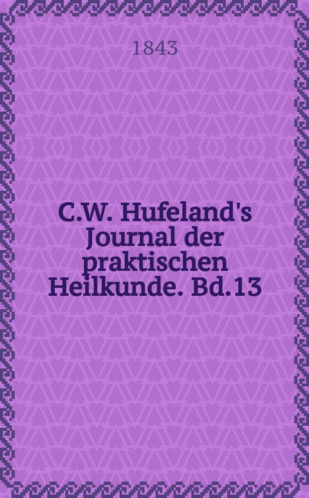 C.W. Hufeland's Journal der praktischen Heilkunde. Bd.13 (96), St.3
