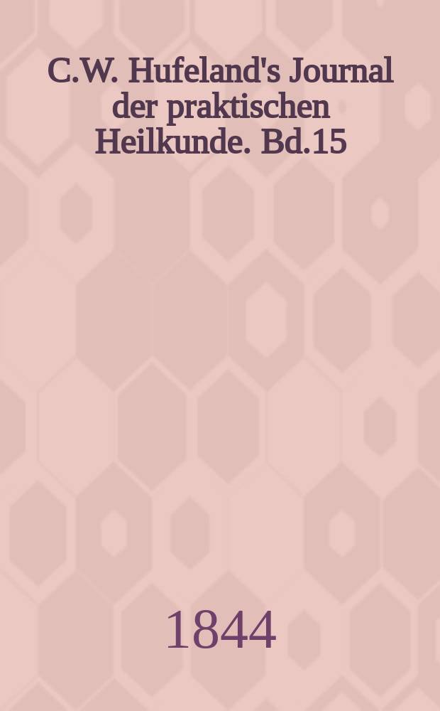 C.W. Hufeland's Journal der praktischen Heilkunde. Bd.15 (98), St.3