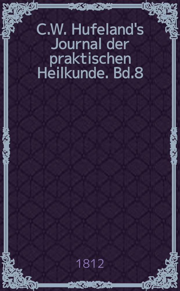 C.W. Hufeland's Journal der praktischen Heilkunde. Bd.8 (35), St.12