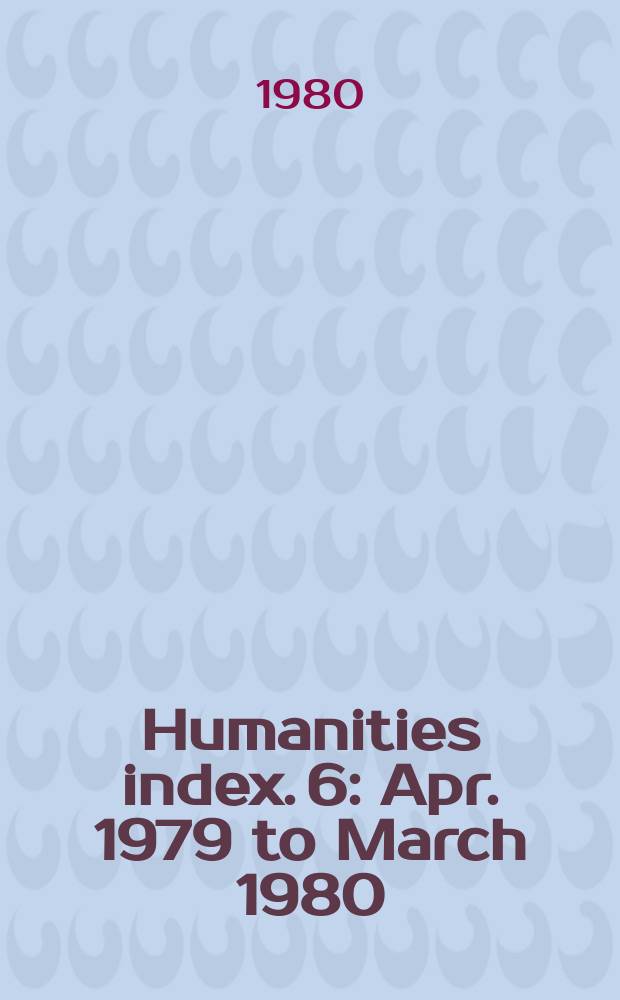 Humanities index. 6 : Apr. 1979 to March 1980