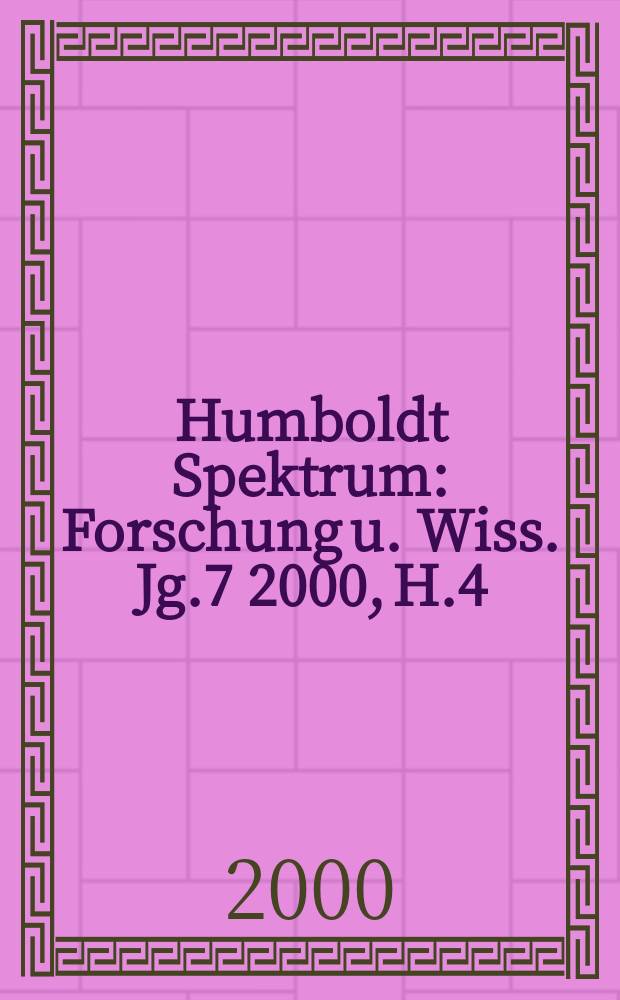 Humboldt Spektrum : Forschung u. Wiss. Jg.7 2000, H.4