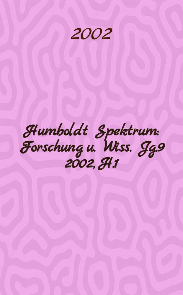 Humboldt Spektrum : Forschung u. Wiss. Jg.9 2002, H.1