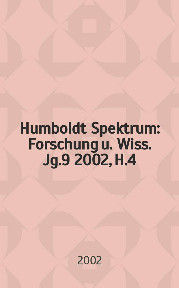 Humboldt Spektrum : Forschung u. Wiss. Jg.9 2002, H.4